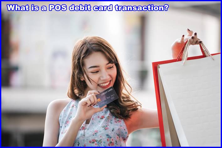 What is a POS debit card transaction?