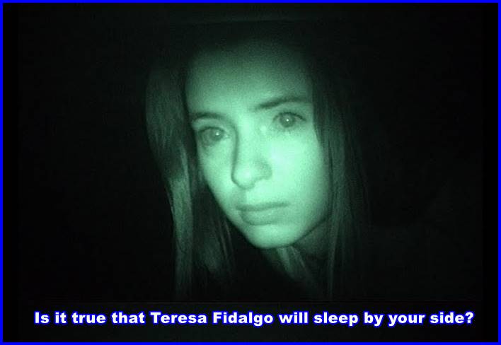 Is it true that Teresa Fidalgo will sleep by your side?