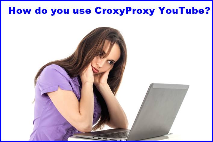 How do you use CroxyProxy YouTube?