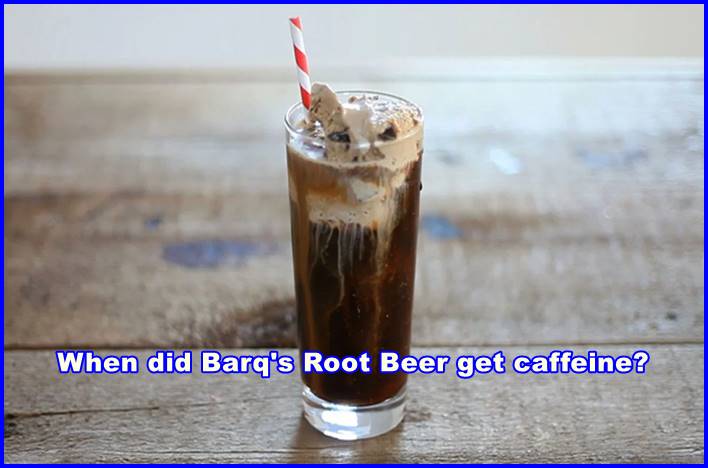 When did Barq's Root Beer get caffeine?