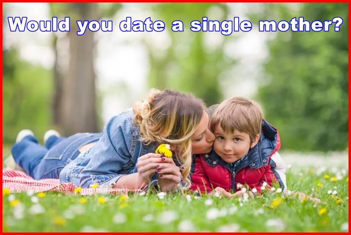 Would you date a single mother?