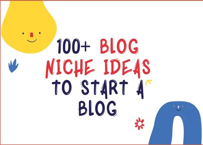 100+ Interesting Blog Niche Ideas To Start A Blog & Make Money In 2024