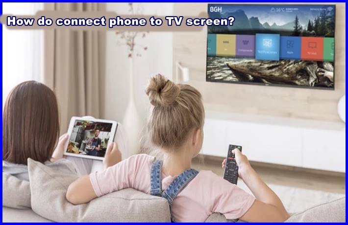How do you connect your phone to your TV screen?