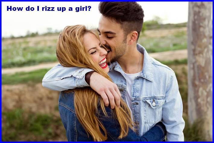How do I rizz up a girl?